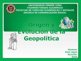 UNIVERSIDAD FERMÍN TORO
VICERRECTORADO ACADÉMICO
FACULTAD DE CIENCIAS ECONÓMICAS Y SOCIALES
ESCUELA DE COMUNICACIÓN SOCIAL
Alumna:
Aixa López
Sección:
SAIA
 