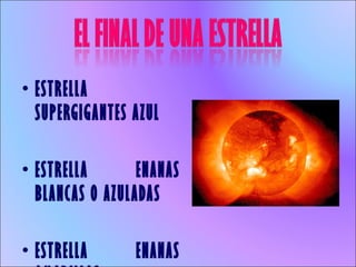 ESTRELLA SUPERGIGANTES AZUL ESTRELLA ENANAS BLANCAS O AZULADAS ESTRELLA ENANAS AMARILLAS 