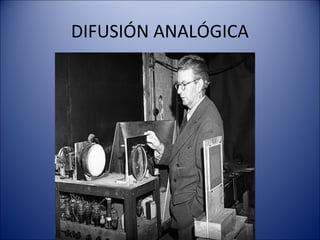DIFUSIÓN ANALÓGICA
 
