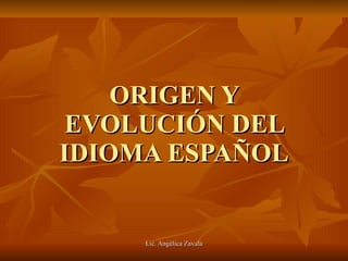 ORIGEN Y EVOLUCIÓN DEL IDIOMA ESPAÑOL 