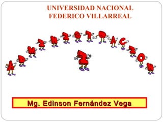 UNIVERSIDAD NACIONAL
FEDERICO VILLARREAL
Mg. Edinson Fernández Vega
Mg. Edinson Fernández Vega
 