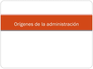 Orígenes de la administración 