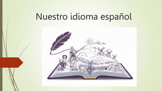Nuestro idioma español
 