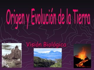 Visión Biológica  Origen y Evolución de la Tierra 