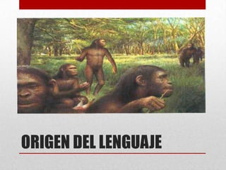 ORIGEN DEL LENGUAJE
 