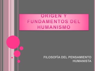 FILOSOFÍA DEL PENSAMIENTO
HUMANISTA
 