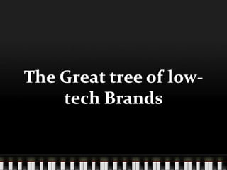 The Great tree of low- tech Brands