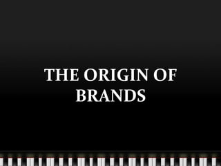 THE ORIGIN OF BRANDS