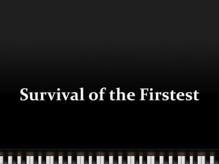 Survival of the Firstest
