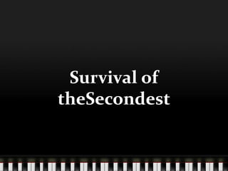 Survival of theSecondest