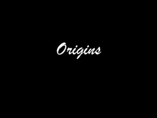 Origins
 