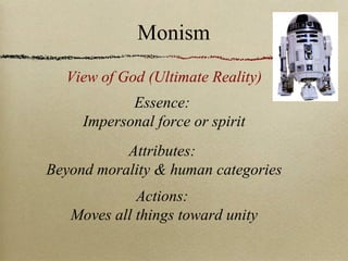 View of God (Ultimate Reality)
Essence:
Impersonal force or spirit
Attributes:
Beyond morality & human categories
Actions:
Moves all things toward unity
Monism
 