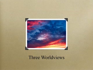 Three Worldviews
 