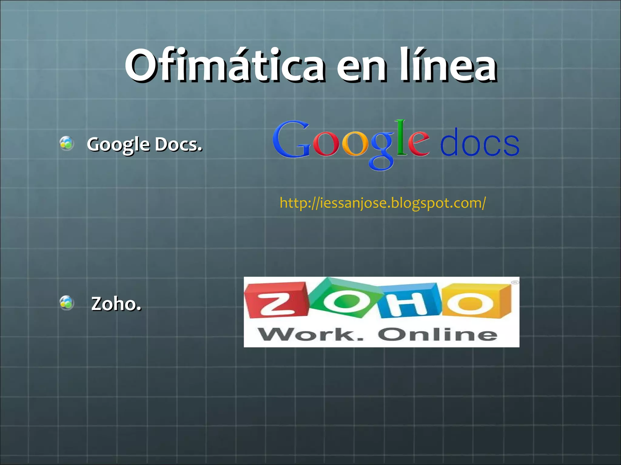 Ofimática en línea Google Docs.  Zoho.  http://iessanjose.blogspot.com/ 