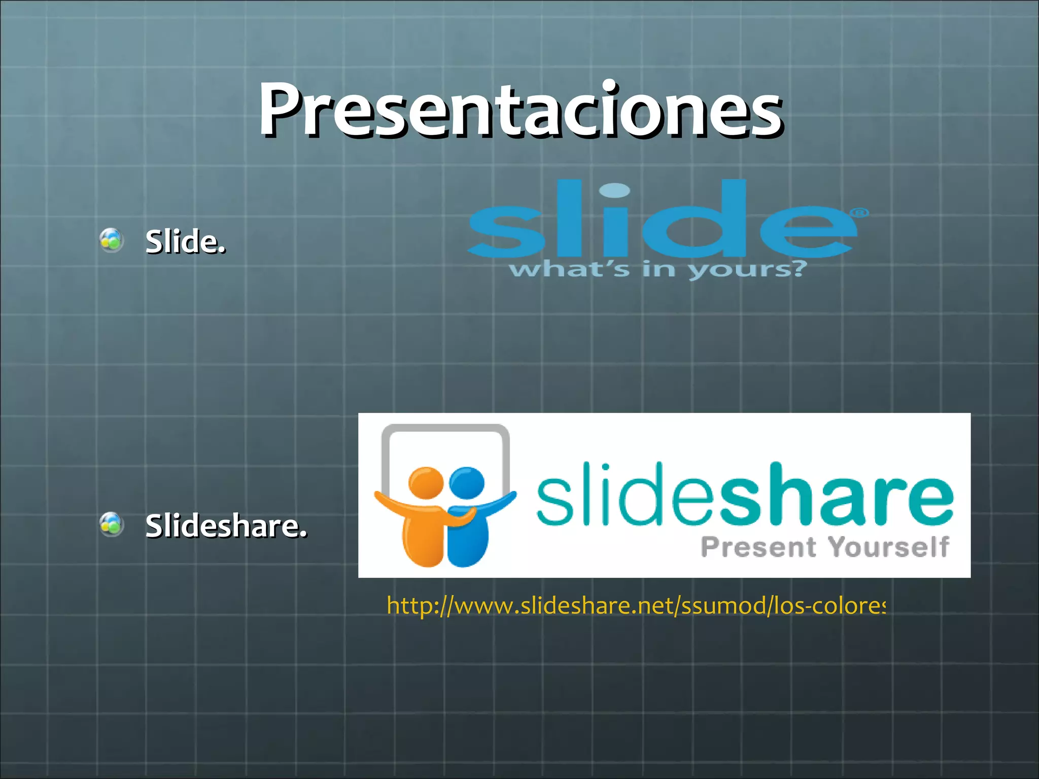 Presentaciones Slide. Slideshare.   http://www.slideshare.net/ssumod/los-colores-en-espaol 