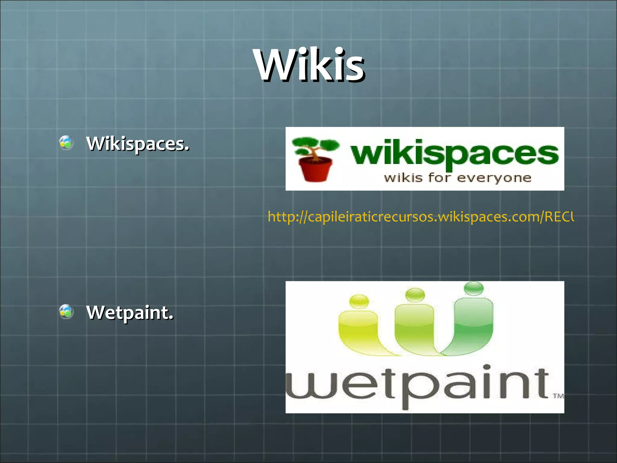 Wikis Wikispaces. Wetpaint. http://capileiraticrecursos.wikispaces.com/RECURSOS+PARA+INFANTIL 