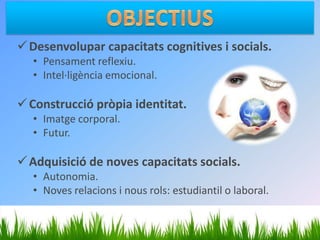 OBJECTIUSDesenvolupar capacitats cognitives i socials.