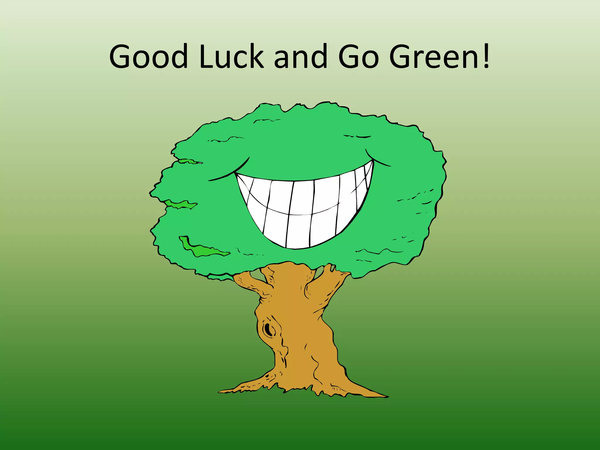 Good Luck and Go Green!
 