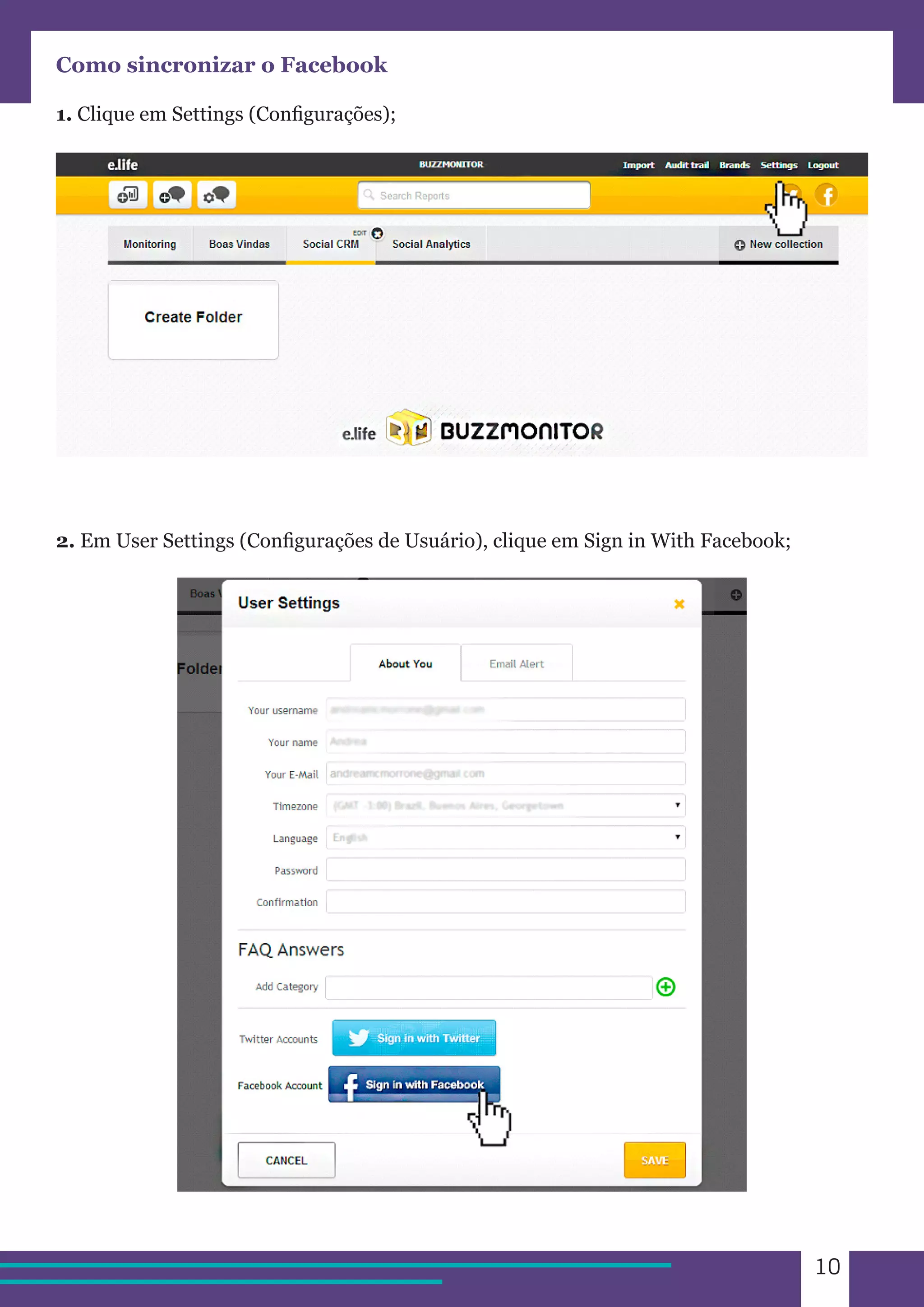 10 
Como sincronizar o Facebook 
1. Clique em Settings (Configurações); 
2. Em User Settings (Configurações de Usuário), clique em Sign in With Facebook; 
 