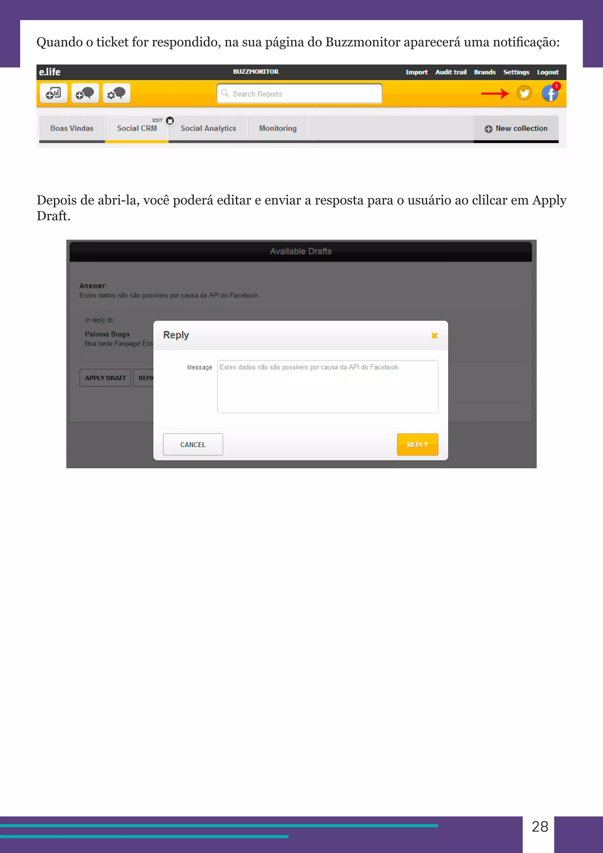 28 
Quando o ticket for respondido, na sua página do Buzzmonitor aparecerá uma notificação: 
Depois de abri-la, você poderá editar e enviar a resposta para o usuário ao clilcar em Apply 
Draft. 
 