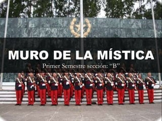 MURO DE LA MÍSTICA
Primer Semestre sección: “B”
 