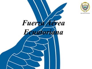 Fuerza Aérea
Ecuatoriana
 