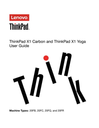 ThinkPad X1 Carbon and ThinkPad X1 Yoga
User Guide
Machine Types: 20FB, 20FC, 20FQ, and 20FR
 