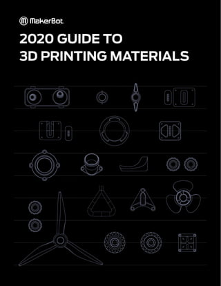 2020 GUIDE TO
3D PRINTING MATERIALS
 