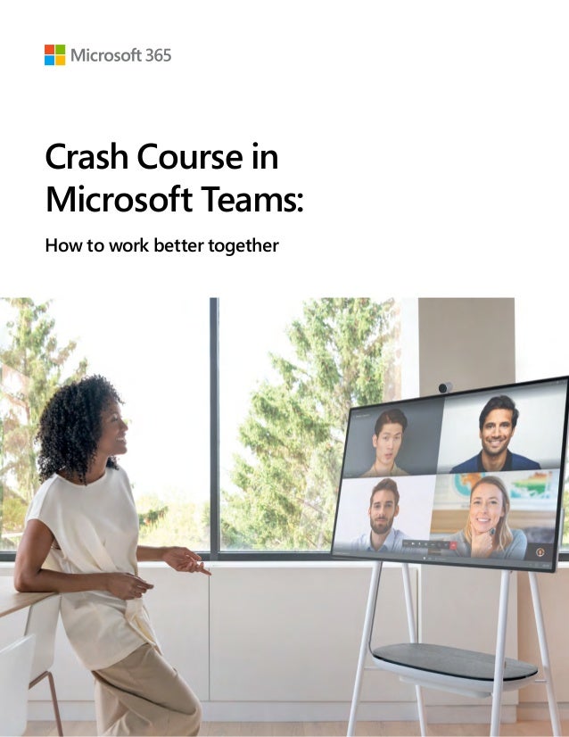 Crash Course in
Microsoft Teams:
How to work better together
 