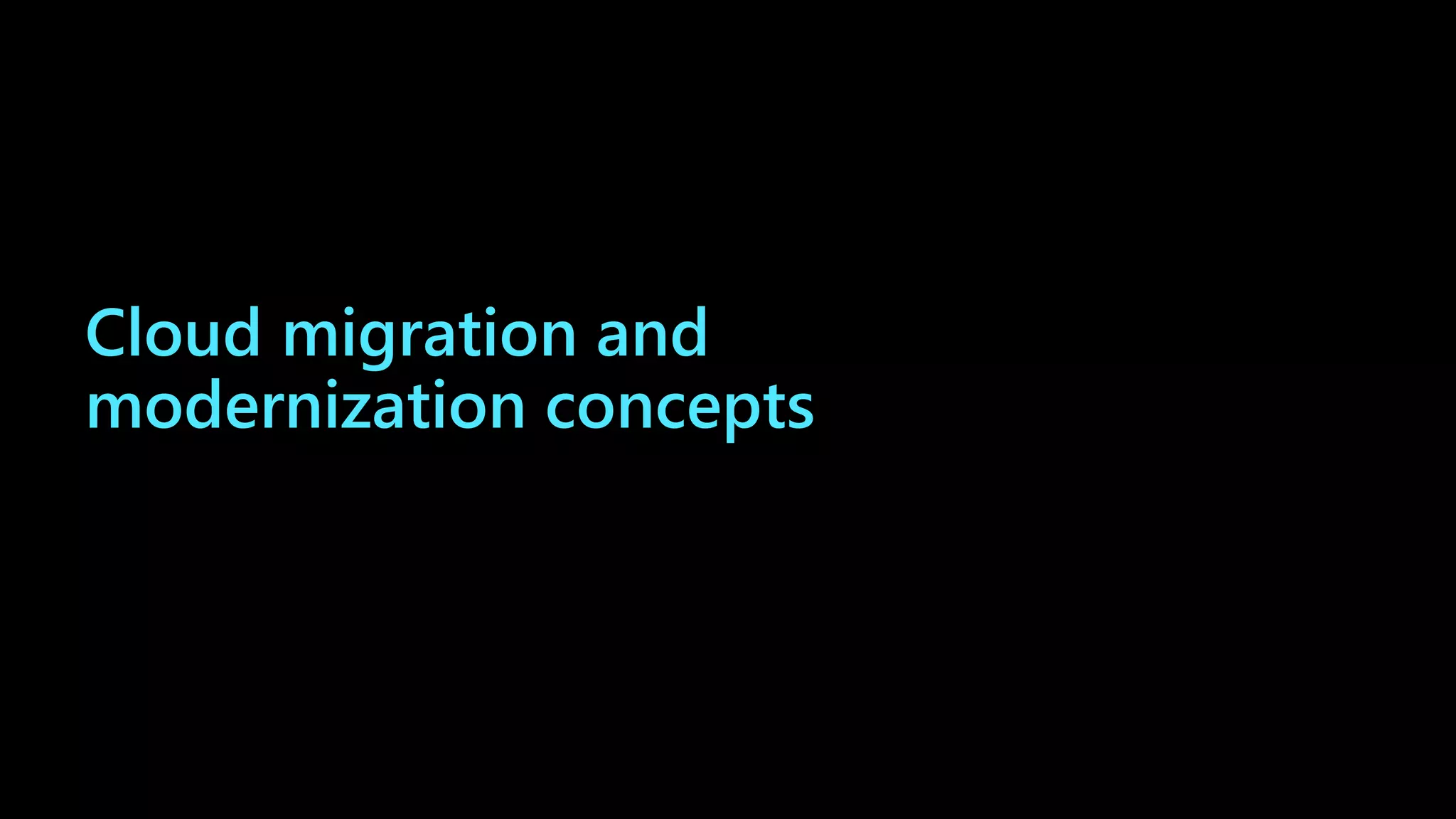 Cloud migration and
modernization concepts
 