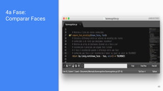 4a Fase:
Comparar Faces
48
 