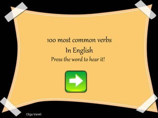 100 most common verbs
In English
Press the word to hear it!
 