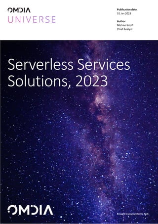 Brought to you by Informa Tech
S
Publication date
31 Jan 2023
Author
Michael Azoff
Chief Analyst
Serverless Services
Solutions, 2023
Brought to you by Informa Tech
 