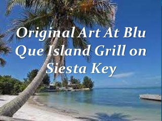 Original Art At Blu
Que Island Grill on
Siesta Key
 