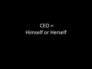  CEO = Himself or Herself