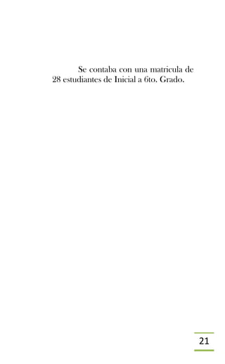 21
Se contaba con una matricula de
28 estudiantes de Inicial a 6to. Grado.
 