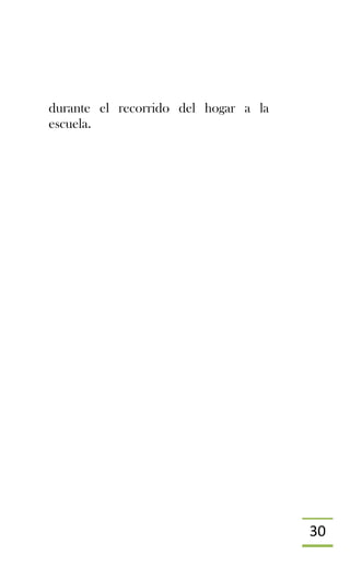 30
durante el recorrido del hogar a la
escuela.
 