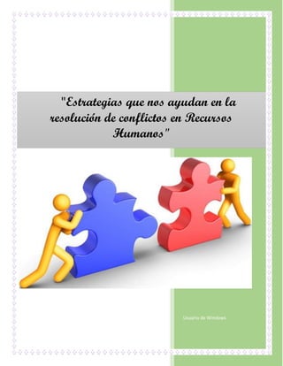 Usuario de Windows
"Estrategias que nos ayudan en la
resolución de conflictos en Recursos
Humanos"
 