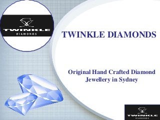TWINKLE DIAMONDS 
Original Hand Crafted Diamond 
Jewellery in Sydney 
 