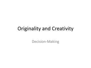 Originality and Creativity

      Decision-Making
 