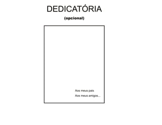 30/08/11
DEDICATÓRIA
(opcional)
Aos meus pais
Aos meus amigos...
 
