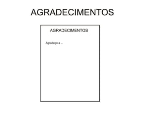 30/08/11
(opcional)
AGRADECIMENTOS
Agradeço a ...
AGRADECIMENTOS
 