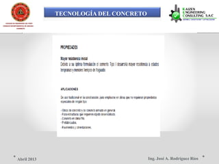 TECNOLOGÍA DEL CONCRETO
COLEGIO DE INGENIEROS DEL PERÚ
CONSEJO DEPARTAMENTAL DE ANCASH -
CHIMBOTE
Ing. José A. Rodríguez RíosAbril 2013
 