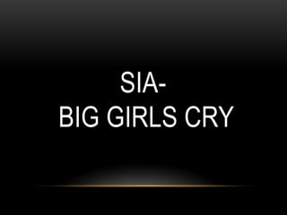 SIA-
BIG GIRLS CRY
 