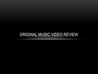 ORIGINAL MUSIC VIDEO REVIEW
 