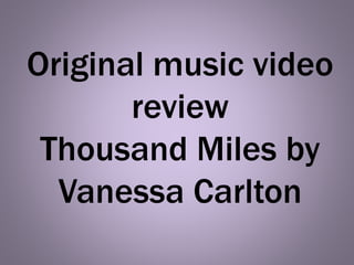 Original music video
review
Thousand Miles by
Vanessa Carlton
 