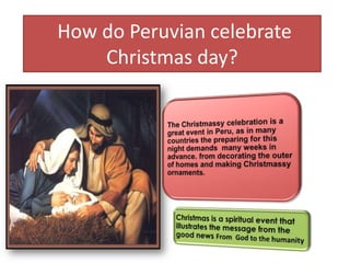 How do Peruvian celebrate
Christmas day?
 