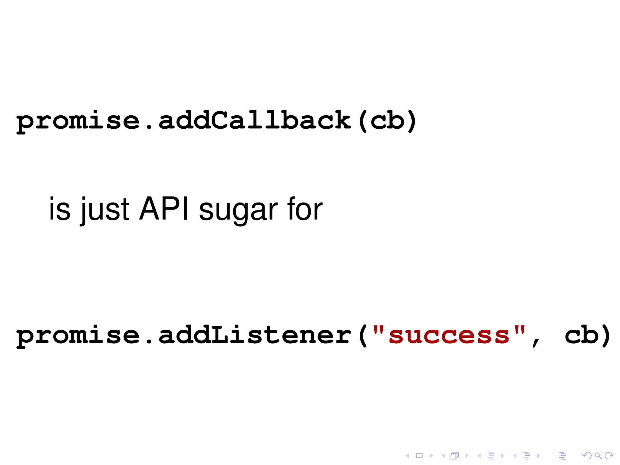 promise.addCallback(cb)
is just API sugar for
promise.addListener("success", cb)
 