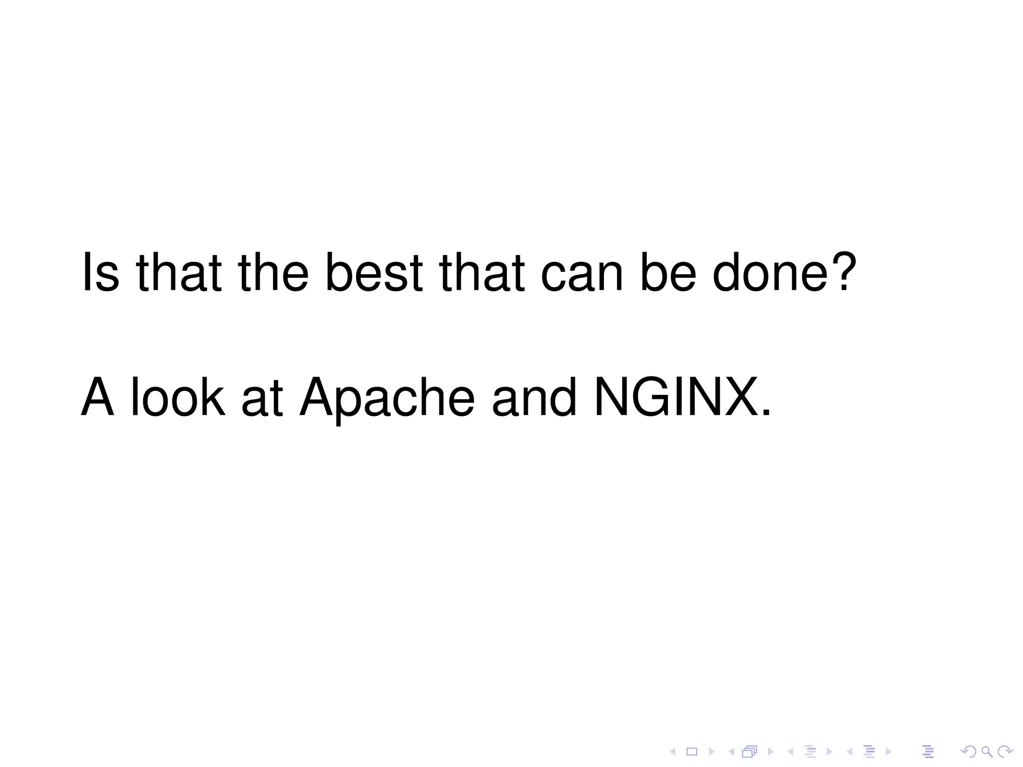 Is that the best that can be done?
A look at Apache and NGINX.
 