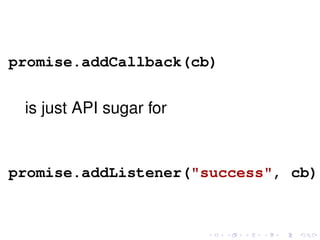 promise.addCallback(cb)
is just API sugar for
promise.addListener("success", cb)
 
